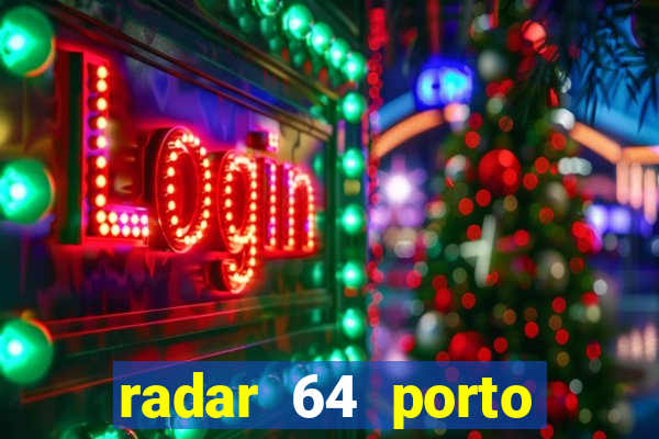 radar 64 porto seguro hoje